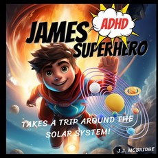 (영문도서) James the ADHD Superhero Takes a Trip Around The Solar System: An ADHD Superpower Book Paperback, Independently Published, English, 9798883570246