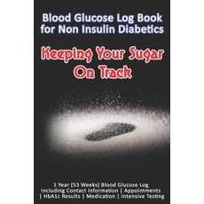 (영문도서) Blood Glucose Log Book for Non Insulin Diabetics: Keeping Your Sugar On Track: 1 Year (53 Wee... Paperback, Independently Published, English, 9781089615156