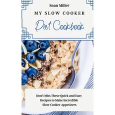 (영문도서) My Slow Cooker Diet Cookbook: Don't Miss These Quick and Easy Recipes to Make I... Hardcover, Sean Miller, English, 9781803425351