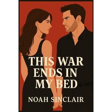 (영문도서)This War Ends in My Bed: A Dark Addictive Enemies-to-Lovers Romance Paperback, Independently Published, English, 9798294335823