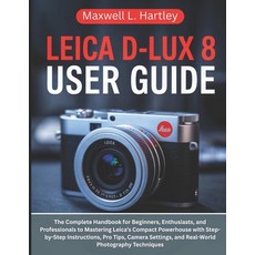 (영문도서)Leica D-Lux 8 User Guide: The Complete Handbook for Beginners Enthusiasts and... Paperback, Independently Published, English, 9798296741592