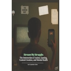 (영문도서)Stream My Struggle: The Intersection of Anime Gaming Content Creation and Men... Paperback, Independently Published, English, 9798289271273