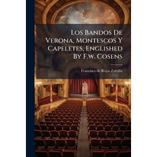 (영문도서)Los Bandos De Verona Montescos Y Capeletes Englished By F.w. Cosens Paperback, Hutson Street Press, English, 9781024655513