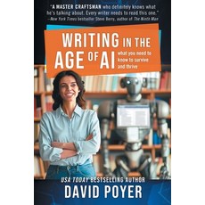 (영문도서) Writing In The Age Of AI: What You Need to Know to Survive and Thrive Paperback, Northampton House Press, English, 9781950668182