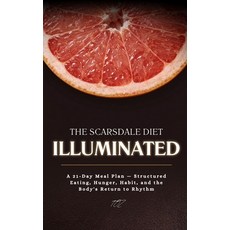 (영문도서)The Scarsdale Diet Illuminated: A 21-Day Meal Plan - Structured Eating Hunger ... Paperback, Independently Published, English, 9798198058316 Independently Published, English, 9798198058316