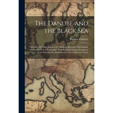 (영문도서) The Danube and the Black Sea: Memoir On Their Junction by a Railway Between Tchernavoda and a... Paperback, Legare Street Press, English, 9781021701176