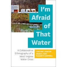 (영문도서) I'm Afraid of That Water: A Collaborative Ethnography of a West Virginia Water Crisis Paperback, West Virginia University Press, English, 9781949199376