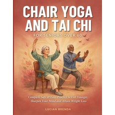 (영문도서)Chair Yoga And Tai Chi For Seniors Over 60: Complete Safe & Easy Practice to Fee... Paperback, Independently Published, English, 9798182407243