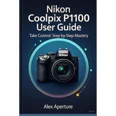 (英文圖書)Nikon Coolpix P1100 User Guide: Take Control: Step-by-Step Mastery 平裝版, Independently Published, 英文