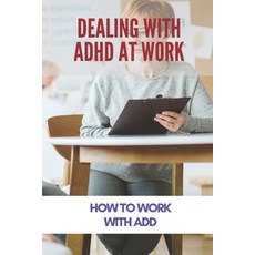 Dealing With ADHD At Work: How To Work With ADD: Books About Adhd Diet Paperback, Independently Published, English, 9798729292615