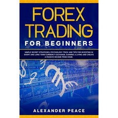 (영문도서) Forex Trading for Beginners: Simple Secret Strategies Psychology Trick and Tips for Investin... Paperback, Independently Published