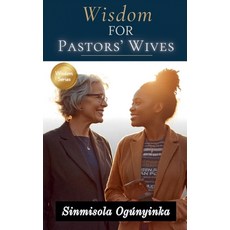 (영문도서)Wisdom For Pastors' Wives Paperback, Sinmisola Ogunyinka, English, 9798235786547 Sinmisola Ogunyinka, English, 9798235786547
