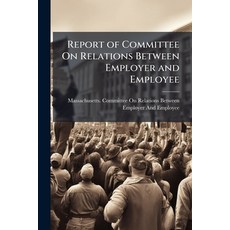 (外文書)Report of Committee On Relations Between Employer and Employee Paperback, Nabu Press, English