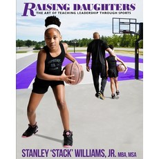 Raising Daughters: The Art of Teaching Leadership Through Sports Paperback, Independently Published, English, 9798588718318