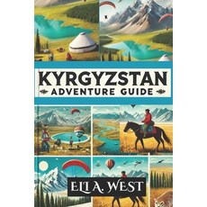 (영문도서)Kyrgyzstan Adventure Guide: Explore Breathtaking Landscapes Thrilling Activitie... Paperback, Independently Published, English, 9798287822262