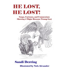 He Lost He Lost!: Songs Cartoons and Commentary Showing 4 Major Reasons Trump Lost Paperback, Changemakers Publishing, English, 9781949537598
