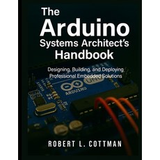 (영문도서)The Arduino Systems Architect's Handbook: Designing Building and Deploying Pro... Paperback, Independently Published, English, 9798272871695