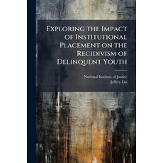 (영문도서)Exploring the Impact of Institutional Placement on the Recidivism of Delinquent... Paperback, Hutson Street Press, English, 9781025098999