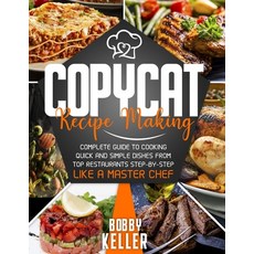 Copycat Recipe Making: Complete Guide to Cooking Quick and Simple Dishes From Top Restaurants Step-b... Paperback, Independently Published, English, 9798562748355