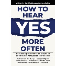 (영문도서) How to Hear YES More Often: Harnessing the Power of Influence and Ethical Persu... Paperback, Evolve Global Publishing, English, 9781923223240