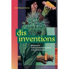 (영문도서)Disinventions: Rhetorics of Undocumented Immigration in the Deterrence Era Paperback, Penn State University Press, English, 9780271100241