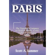 (영문도서)Paris: The Traveler's Compass to Hidden Streets Iconic Sights & Everyday Magic Paperback, Independently Published, English, 9798287641634