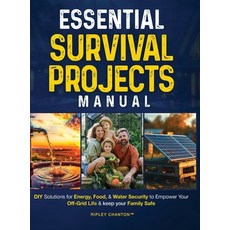 (영문도서)Essential Survival Projects Manual: DIY Solutions for Energy Food & Water Secur... Hardcover, Bohlmann Imports Pty Ltd, English, 9781764089241
