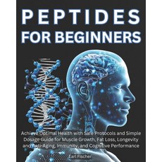 (영문도서) Peptides for Beginners: Achieve Optimal Health with Safe Protocols and Simple D... Paperback, Independently Published, English, 9798302439215