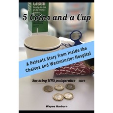 (영문도서) 5 Coins and a Cup: Surviving Post Operative NHS care Paperback, Independent Publishing Network, English, 9781805176855