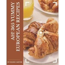 (영문도서)Ah! 365 Yummy European Recipes: An One-of-a-kind Yummy European Cookbook Paperback, Independently Published, English, 9798681226987