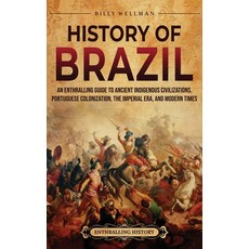 (영문도서) History of Brazil: An Enthralling Guide to Ancient Indigenous Civilizations Po... Hardcover, Billy Wellman, English, 9798887654591