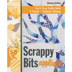 (영문도서)Scrappy Bits Appliqué - Print-On-Demand Edition: Fast & Easy Fusible Quilts 8 P... Paperback, C&T Publishing, English, 9781607058809 C&T Publishing, English, 9781607058809