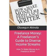(영문도서) Freelance Money: A Freelancer's Guide to Diverse Income Streams: How To Make Money As A Freel... Paperback, Independently Published, English, 9798878602716
