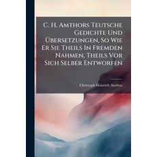 (英文書)C. H. Amthors Teutsche Gedichte Und Übersetzungen So Wie Er Sie Theils In Fremd... 平裝版, Nabu Press, English, Paperback