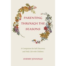 (영문도서)Parenting Through the Seasons: A Companion for Self-Discovery and Daily Life wit... Paperback, Waldorf Early Childhood Ass..., English, 9781936849666