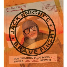 (영문도서) Jack Knight's Brave Flight: How One Gutsy Pilot Saved the Us Air Mail Service Hardcover, Calkins Creek Books, English, 9781684379811