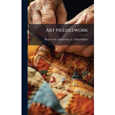 (영문도서)Art Needlework Hardcover, Hutson Street Press, English, 9781024149029 Hutson Street Press, English, 9781024149029