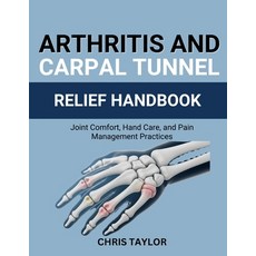 (영문도서)Arthritis and Carpal Tunnel Relief Handbook: Joint Comfort Hand Care and Pain... Paperback, Independently Published, English, 9798267150200