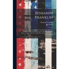 (영문도서) Benjamin Franklin: Selections From Autobiography Poor Richard's Almanac Advice To A Young T... Hardcover, Legare Street Press, English, 9781019467633