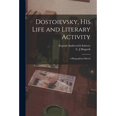 (영문도서) Dostoievsky His Life and Literary Activity; a Biographical Sketch Paperback, Legare Street Press, English, 9781014617910