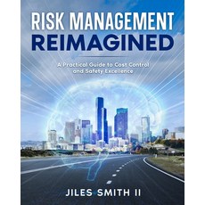 (영문도서)Risk Management Reimagined: A Practical Guide to Cost Control and Safety Excellence Paperback, Isham Media Group LLC, English, 9781967055159