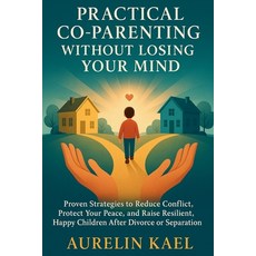 (英文圖書)Practical Co-Parenting Without Losing Your Mind: Proven Strategies to Reduce Con... 平裝版, Independently Published, 英文