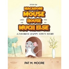 (영문도서) MACARONI MOUSE LIKES HIS HOUSE AND SO MUCH ELSE (Welcome to Happy Town Book 6) Paperback, AMZ Book Publishing Services, English, 9781088285091