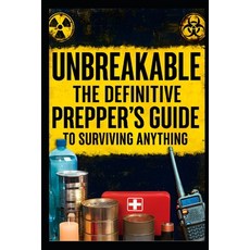 (영문도서)Unbreakable: The Definitive Prepper's Guide to Surviving Anything Paperback, Independently Published, English, 9798274999564