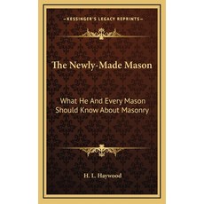 (영문도서) The Newly-Made Mason: What He And Every Mason Should Know About Masonry Hardcover, Kessinger Publishing, English, 9781163426043
