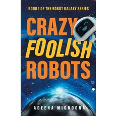 (영문도서) Crazy Foolish Robots Paperback, Crazy Robot, LLC, English, 9798985596335