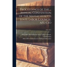 (영문도서) Proceedings of the ... Annual Convention of the Massachusetts State Labor Council AFL-CIO; 1... Hardcover, Hassell Street Press, English, 9781013391392