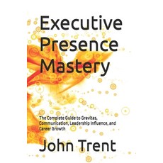 (영문도서)Executive Presence Mastery: The Complete Guide to Gravitas Communication Leade... Paperback, Independently Published, English, 9798181710719