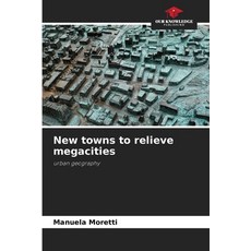 (영문도서)New towns to relieve megacities Paperback, Our Knowledge Publishing, English, 9786209001628