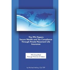 (영문도서) The PPLI Papers: Secure Wealth and Tax Compliance Through Private Placement Life Insurance: P... Paperback, Independently Published, English, 9781797056104